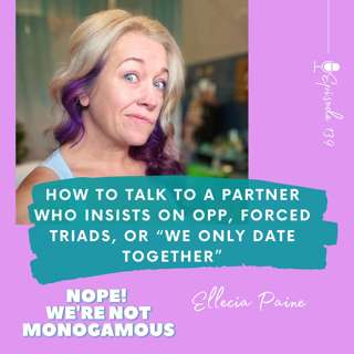 How to Talk to a Partner Who Insists on OPP, Forced Triads, or “We Only Date Together” EP. 139