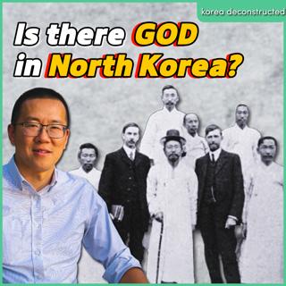 The God of Pyongyang: How Christianity Built North Korea | #125