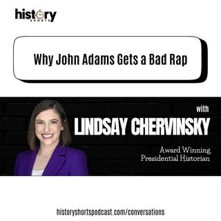 Conversations: Why John Adams Gets a Bad Rap, w/ Lindsay Chervinsky