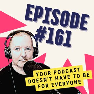 Your Podcast Doesn't Have to Be for Everyone