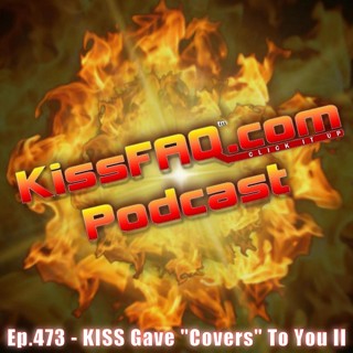 Ep.473 - KISS Gave "Covers" To You II