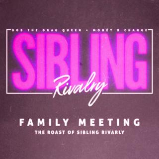 Family Meeting: The Roast Of Sibling Rivarly