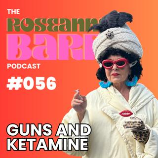 Guns and Ketamine | The Roseanne Barr Podcast #056