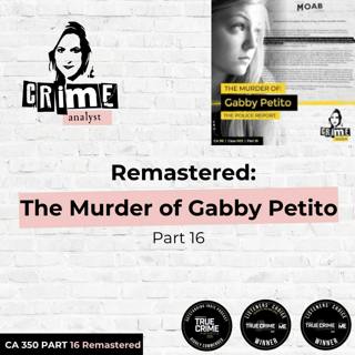 Ep 350: Remastered: The Murder of Gabby Petito, Part 16