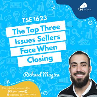 The Top Three Issues Sellers Face When Closing | Richard Mugica - 1623