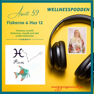 Avsnitt 59 - Fiskarna & Hus 12. Drömmar, mystik och det undermedvetna.
