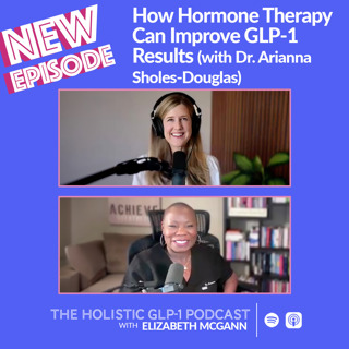 How Hormone Therapy Can Improve GLP-1 Results (with Dr. Arianna Sholes-Douglas)