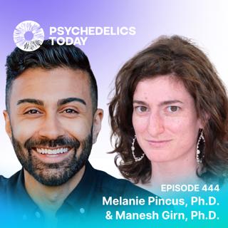 PT444 – Melanie Pincus, Ph.D. & Manesh Girn, Ph.D. – A Glimpse Into the Psychedelic Neuroscience Landscape