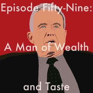 59: A Man of Wealth and Taste