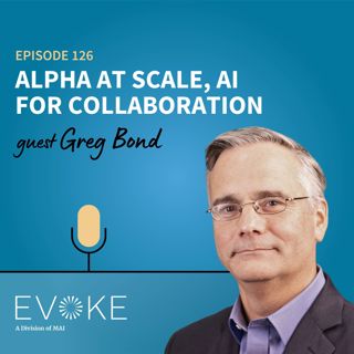 #126 - Greg Bond: Alpha at Scale, AI for Collaboration
