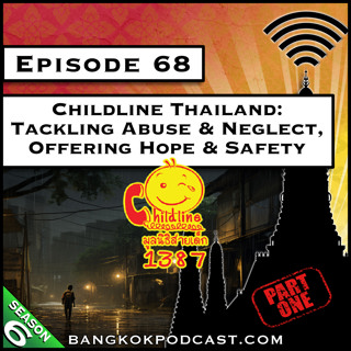 Childline Thailand: Tackling Abuse & Neglect, Offering Hope & Safety - Part 1 [S6.E68]