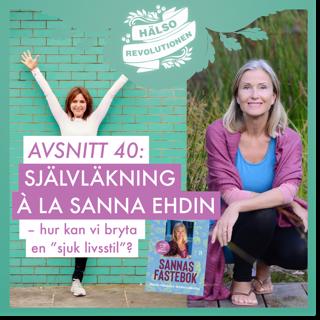AVSNITT 40: SJÄLVLÄKNING ENLIGT SANNA EHDIN – hur kan vi bryta en ”sjuk livsstil”?