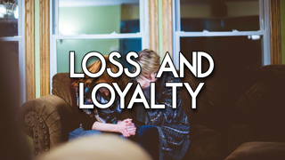 Loss and Loyalty