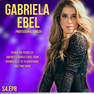 S4.EP8 - Gabriela Ebel: Dancing at the SuperBowl LX Halftime Show