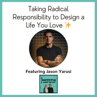 Taking Radical Responsibility to Design a Life You Love – with Jason Yarusi