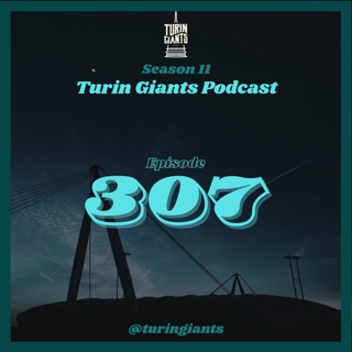 Turin Giants Podcast 307