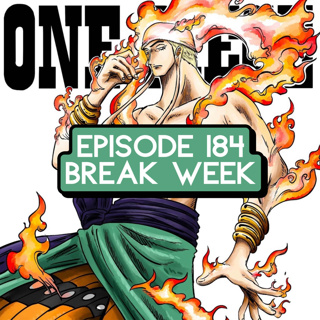 Episode 184: ONE PIECE Break Week & Fan Phone Calls