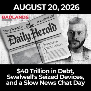 The Daily Herold: 8/20/26 - $40 Trillion in Debt, Swalwell's Seized Devices, and a Slow News Chat Day