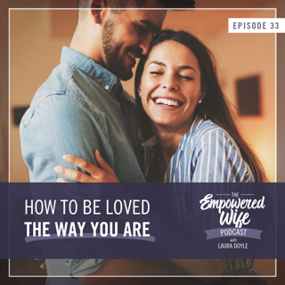 033: How To Be Loved The Way You Are