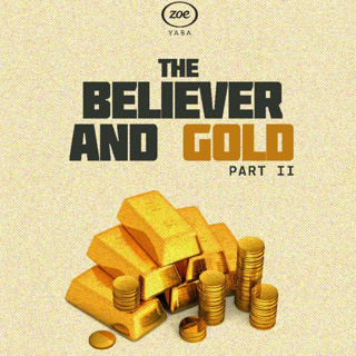 THE BELIEVER AND GOLD - II