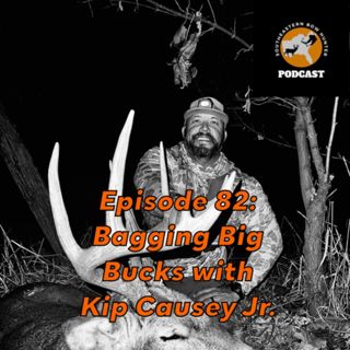 Episode 82: Bagging Big Bucks with Kip Causey Jr.