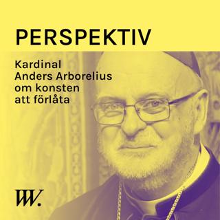 54. Förlåtelsens funktion - med kardinal Anders Arborelius