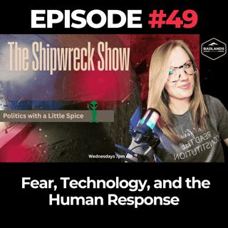 The Shipwreck Show Ep. 49: Fear, Technology, and the Human Response