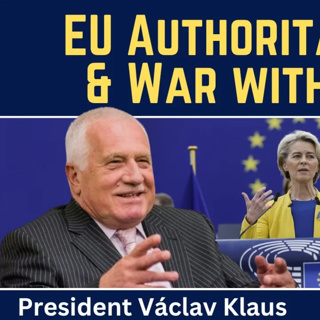 President Václav Klaus: EU Authoritarianism & War with Russia