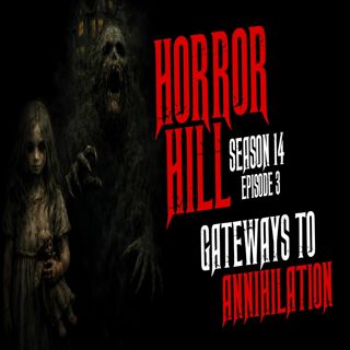 S14 Ep3: S14E03 - "Gateways to Annihilation" - Horror Hill