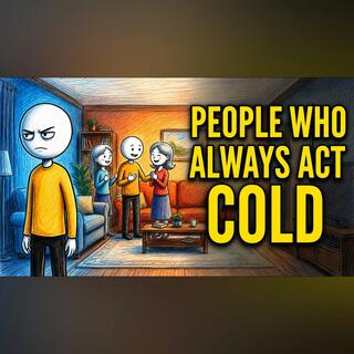The Psychology of People Who Always Act Cold