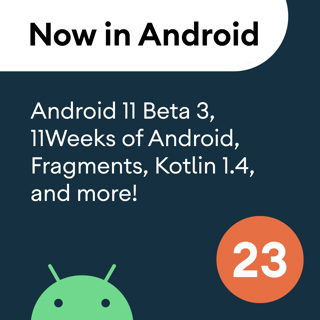 23 - Android 11 Beta 3, 11Weeks of Android, Fragments, Kotlin 1.4, and more!