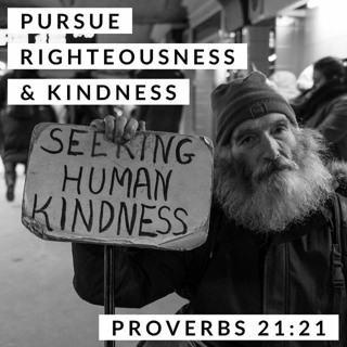 Pursue Righteousness & Kindness; Proverbs 21:21