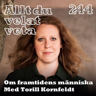 244 Om framtidens människa med Torill Kornfeldt