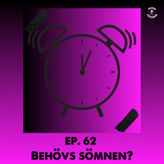 #63 - Behövs sömnen?