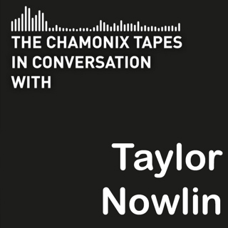 Episode 229 – The Chamonix Tapes – Taylor Nowlin