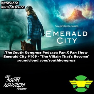 Fan X Fan Show: 'Emerald City' 109 - "The Villain That's Become"