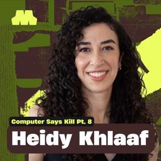 Computer Says Kill: The AI Safety Circus w/ Heidy Khlaaf