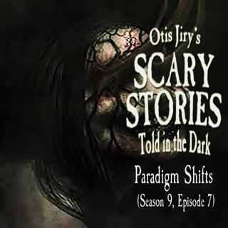 S9E07 – "Paradigm Shifts" – Scary Stories Told in the Dark