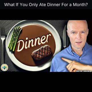 What If You Only Ate Dinner For a Month?