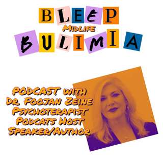 Bleep Bulimia Episode 50 with Dr. Foojan Zeine Psychotherapist, Radio/Podcast Host & International Speaker & Author