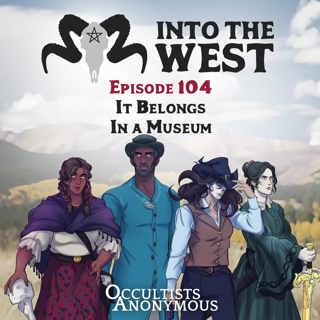 Into The West - Episode 104: It Belongs in a Museum