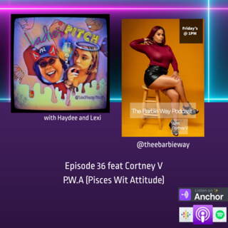 Episode 36 feat Cortney V- P.W.A (Pisces Wit Attitude)