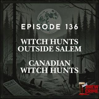 Episode 136 - Canadian Witch Hunts - Witch Hunts Outside of Salem