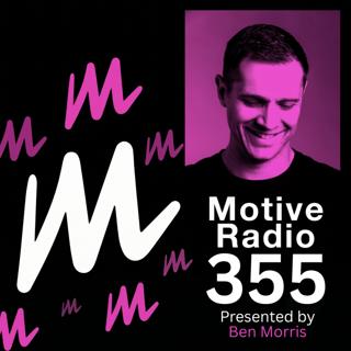 Episode 355: Motive Radio 355 — Presented by Ben Morris