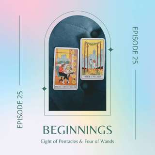 Ep. 25 — Eight of Pentacles & Four of Wands
