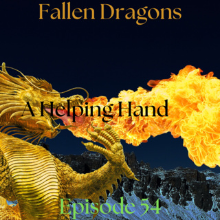 Fallen Dragons Episode 54: A Helping Hand