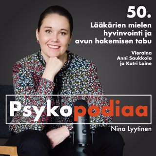 50. Lääkärien mielen hyvinvointi ja avun hakemisen tabu. Vieraina Anni Saukkola ja Katri Laine.