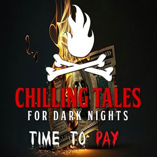 203: 203: Time to Pay - Chilling Tales for Dark Nights