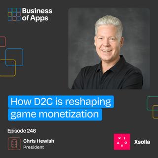 #246: How D2C is reshaping game monetization with Chris Hewish, President of Xsolla