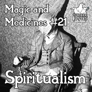 Spiritualism | Magic and Medicines #21